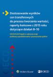 Dostosowanie wyników cen transferowych do procesu tworzenia wartości, raporty końcowe z 2015 roku do. Autor: Opracowanie zbiorowe. Dadada.pl Okładka książki Dostosowanie wyników cen transferowych do procesu tworzenia wartości, raporty końcowe z 2015 roku do
