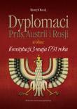 Dyplomacja Dyplomaci Prus Austrii i Rosji wobec Konstytucji 3 maja 1791 roku. Autor: Kocój Henryk. Dadada.pl Okładka książki Dyplomacja Dyplomaci Prus Austrii i Rosji wobec Konstytucji 3 maja 1791 roku
