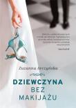 Dziewczyna bez makijażu. Autor: Arczyńska Zuzanna. Dadada.pl Okładka książki Dziewczyna bez makijażu