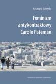Feminizm antykontraktowy Carole Pateman. Autor: Guczalska Katarzyna. Dadada.pl Okładka książki Feminizm antykontraktowy Carole Pateman