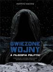 Gwiezdne wojny a filozofia polityki. Autor: Mateusz Machaj (red.). Dadada.pl Okładka książki Gwiezdne wojny a filozofia polityki