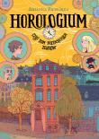 HOROLOGIUM CZYLI DOM NIEZWYKŁYCH ZEGARÓW. Autor: Piepiórka Ariadna. Dadada.pl Okładka książki HOROLOGIUM CZYLI DOM NIEZWYKŁYCH ZEGARÓW