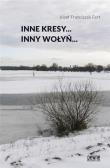 Inne Kresy inny Wołyń. Autor: Fert Józef Franciszek. Dadada.pl Okładka książki Inne Kresy inny Wołyń