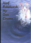 Józef Robakowski My own cinema. Autor: Robakowski Józef. Dadada.pl Okładka książki Józef Robakowski My own cinema