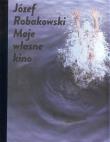Józef Robakowski  Moje własne kino / CSW Ujazdowski. Autor: Robakowski Józef. Dadada.pl Okładka książki Józef Robakowski  Moje własne kino / CSW Ujazdowski