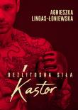 KASTOR BEZLITOSNA SIŁA TOM 1. Autor: Lingas-Łoniewska Agnieszka. Dadada.pl Okładka książki KASTOR BEZLITOSNA SIŁA TOM 1