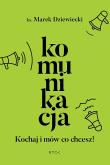 Komunikacja. Kochaj i mów co chcesz. Autor: Ks. Marek Dziewiecki. Dadada.pl Okładka książki Komunikacja. Kochaj i mów co chcesz