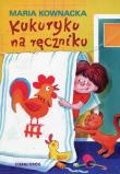 Kukuryku na ręczniku w.2019 SIEDMIORÓG. Autor: Kownacka Maria. Dadada.pl Okładka książki Kukuryku na ręczniku w.2019 SIEDMIORÓG