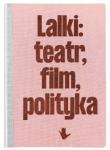 Lalki teatr film polityka. Autor:   Praca zbiorowa. Dadada.pl Okładka książki Lalki teatr film polityka
