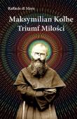 Maksymilian Kolbe, triumf miłości. Autor: Raffaele Di Muro. Dadada.pl Okładka książki Maksymilian Kolbe, triumf miłości