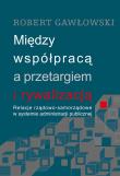 Między współpracą a przetargiem i rywalizacją. Autor: Robert Gawłowski (red.). Dadada.pl Okładka książki Między współpracą a przetargiem i rywalizacją