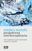 Miejsca muzyki. Perspektywa interdyscyplinarna. Autor: red. Magdalena Parus-Jankowska, Szymon Nożyński. Dadada.pl Okładka książki Miejsca muzyki. Perspektywa interdyscyplinarna