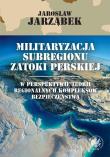 Militaryzacja subregionu Zatoki Perskiej w perspektywie teorii regionalnych kompleksów bezpieczeństwa. Autor: Jarząbek Jarosław. Dadada.pl Okładka książki Militaryzacja subregionu Zatoki Perskiej w perspektywie teorii regionalnych kompleksów bezpieczeństwa