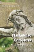 Naśladując Chrystusa - Rozważania drogi krzyżowej. Autor: ks. Jan Augustynowicz. Dadada.pl Okładka książki Naśladując Chrystusa - Rozważania drogi krzyżowej