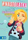 #nastolatka. Poradnik dla początkujących.... Autor: Aniela Cholewińska-Szkolik, Kawczyńska Marta, ALEKSANDRA GRANICA-BIERANOWSKA. Dadada.pl Okładka książki #nastolatka. Poradnik dla początkujących...