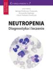 Neutropenia Diagnostyka i leczenie. Autor: red. Jadwiga Dwilewicz-Trojaczek, Maria Podolak-D. Dadada.pl Okładka książki Neutropenia Diagnostyka i leczenie