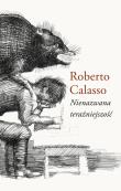 NIENAZWANA TERAŹNIEJSZOŚĆ. Autor: Calasso Roberto. Dadada.pl Okładka książki NIENAZWANA TERAŹNIEJSZOŚĆ