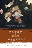 Nigdy nie wygrasz. Autor: Wójciak Karolina. Dadada.pl Okładka książki Nigdy nie wygrasz