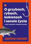 O grzybach, rybach, kobietach i sensie życia. Autor: Janina Lesiak. Dadada.pl Okładka książki O grzybach, rybach, kobietach i sensie życia