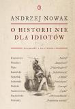 O historii nie dla idiotów. Autor: Andrzej Nowak. Dadada.pl Okładka książki O historii nie dla idiotów