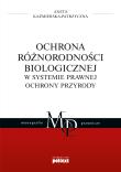 Ochrona różnorodności biologicznej w systemie prawnej ochrony przyrody. Autor: Kaźmierska-Patrzyczna Aneta. Dadada.pl Okładka książki Ochrona różnorodności biologicznej w systemie prawnej ochrony przyrody