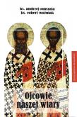 Ojcowie naszj wiary. Autor: ks. Andrzej Muszala, ks. Robert Woźniak. Dadada.pl Okładka książki Ojcowie naszj wiary