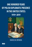 ONE HUNDRED YEARS OF POLISH DIPLOMATIC PRESENCE IN THE UNITED STATES 1919–2019. Autor: MARIUSZ M. BRYMORA. Dadada.pl Okładka książki ONE HUNDRED YEARS OF POLISH DIPLOMATIC PRESENCE IN THE UNITED STATES 1919–2019