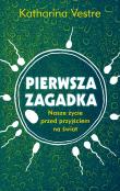 Pierwsza zagadka Nasze życie przed przyjściem na świat. Autor: Vestre Katharina. Dadada.pl Okładka książki Pierwsza zagadka Nasze życie przed przyjściem na świat