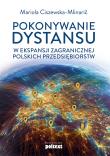 Pokonywanie dystansu w ekspansji zagranicznej polskich przedsiębiorstw. Autor: Ciszewska-Mlinaric Mariola. Dadada.pl Okładka książki Pokonywanie dystansu w ekspansji zagranicznej polskich przedsiębiorstw