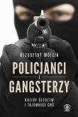 POLICJANCI I GANGSTERZY KULISY ŚLEDZTW I TAJEMNICE CBŚ. Autor: Wójcik Krzysztof. Dadada.pl Okładka książki POLICJANCI I GANGSTERZY KULISY ŚLEDZTW I TAJEMNICE CBŚ