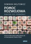 POMOC ROZWOJOWA SUKCES CZY PORAŻKA KRYTYCZNA ANALIZA WPŁYWU POLITYKI SPÓJNOŚCI UE NA ROZWÓJ REGIONALNY I LOKALNY W POLSCE. Autor: Dominika Wojtowicz. Dadada.pl Okładka książki POMOC ROZWOJOWA SUKCES CZY PORAŻKA KRYTYCZNA ANALIZA WPŁYWU POLITYKI SPÓJNOŚCI UE NA ROZWÓJ REGIONALNY I LOKALNY W POLSCE
