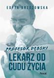 Okładka książki Profesor Dębski. Lekarz od cudu życia