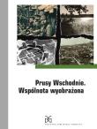 Prusy Wschodnie Wspólnota wyobrażona. Autor: Orłowski Hubert, Rafał Żytyniec. Dadada.pl Okładka książki Prusy Wschodnie Wspólnota wyobrażona