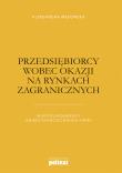 Przedsiębiorcy wobec okazji na rynkach zagranicznych. Autor: Wąsowska Aleksandra. Dadada.pl Okładka książki Przedsiębiorcy wobec okazji na rynkach zagranicznych