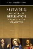 SŁOWNIK WSZYSTKICH BIBLIJNYCH NAZW I IMION WŁASNYCH. Autor: Czesław Bosak. Dadada.pl Okładka książki SŁOWNIK WSZYSTKICH BIBLIJNYCH NAZW I IMION WŁASNYCH
