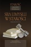 Starość jak ją widzi psychologia. Siła umysłu w starości. Autor: red. Maria Kielar-Turska. Dadada.pl Okładka książki Starość jak ją widzi psychologia. Siła umysłu w starości