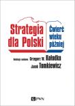 STRATEGIA DLA POLSKI ĆWIERĆ WIEKU PÓŹNIEJ. Autor: Grzegorz W. Kołodko, Tomkiewicz Jacek. Dadada.pl Okładka książki STRATEGIA DLA POLSKI ĆWIERĆ WIEKU PÓŹNIEJ