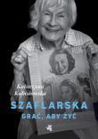 SZAFLARSKA GRAĆ ABY ŻYĆ. Autor: Kubisiowska Katarzyna. Dadada.pl Okładka książki SZAFLARSKA GRAĆ ABY ŻYĆ