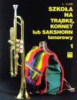 Okładka książki Szkoła na trąbkę, kornet lub sakshorn tenorowy T.1