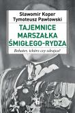 Tajemnice Marszałka Śmigłego-Rydza. Autor: Tymoteusz Pawłowski (red.), Sławomir Koper. Dadada.pl Okładka książki Tajemnice Marszałka Śmigłego-Rydza