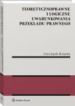 Teoretycznoprawne i logiczne uwarunkowania przekładu prawnego. Autor: Jopek-Bosiacka Anna. Dadada.pl Okładka książki Teoretycznoprawne i logiczne uwarunkowania przekładu prawnego