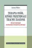 Terapia osób, które przetrwały traumy złożone. Autor: Janina Fisher. Dadada.pl Okładka książki Terapia osób, które przetrwały traumy złożone