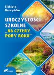 Uroczystości szkolne Na cztery pory roku w.2. Autor: Elżbieta Buczyńska. Dadada.pl Okładka książki Uroczystości szkolne Na cztery pory roku w.2