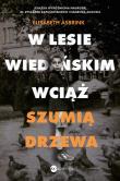 W Lesie Wiedeńskim wciąż szumią drzewa. Autor: Asbrink Elisabeth. Dadada.pl Okładka książki W Lesie Wiedeńskim wciąż szumią drzewa