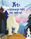 Yeti, w którego nikt nie wierzył. Autor: Olejarczyk Asia. Dadada.pl Okładka książki Yeti, w którego nikt nie wierzył