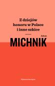 Z dziejów honoru w Polsce i inne szkice. Autor: Michnik Adam. Dadada.pl Okładka książki Z dziejów honoru w Polsce i inne szkice