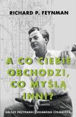 „A co ciebie obchodzi, co myślą inni?” Dalsze przypadki ciekawego człowieka. Autor: Feynman Richard P.. Dadada.pl Okładka książki „A co ciebie obchodzi, co myślą inni?” Dalsze przypadki ciekawego człowieka