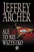 Ale to nie wszystko. Autor: Jeffrey Archer, Danuta Sękalska-Wojtowicz. Dadada.pl Okładka książki Ale to nie wszystko