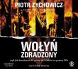 CD MP3 WOŁYŃ ZDRADZONY CZYLI JAK DOWÓDZTWO AK PORZUCIŁO POLAKÓW NA PASTWĘ UPA. Autor: Piotr Zychowicz. Dadada.pl Okładka książki CD MP3 WOŁYŃ ZDRADZONY CZYLI JAK DOWÓDZTWO AK PORZUCIŁO POLAKÓW NA PASTWĘ UPA