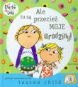 Charlie i Lola - Ale to są przecież moje urodziny!. Autor: Lauren Child. Dadada.pl Okładka książki Charlie i Lola - Ale to są przecież moje urodziny!